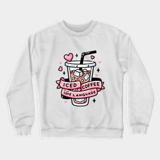 Iced Coffee Is My Love Language Valentines Day Crewneck Sweatshirt